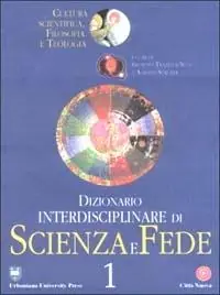 Dizionario interdisciplinare di scienza e fede. Cultura scientifica, filosofia e teologia Subito Disponibile