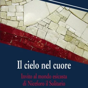 Il cielo nel cuore. Invito al mondo esicasta di Niceforo il Solitario Pagamento Sicuro
