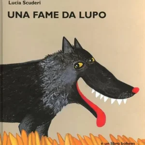 Una fame da lupo. Ediz. illustrata Scelto Dai Clienti