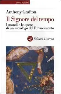 Il Signore del tempo. I mondi e le opere di un astrologo del Rinascimento Economico