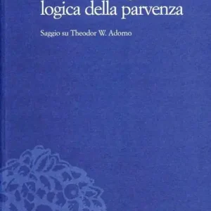 Dialettica negativa e logica della parvenza. Saggio su T. W. Adorno Compra Oggi Stesso