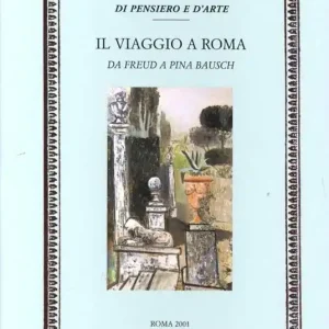 Il viaggio a Roma. Da Freud a Pina Bausch Compra Oggi Stesso