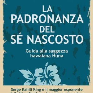 La padronanza del sé nascosto. Saggezza hawaiana per scoprire e utilizzare le potenzialità del subconscio Offerta Speciale