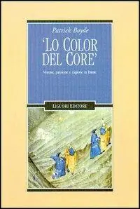 Lo color del core. Visione, passione e ragione in Dante Di Tendenza
