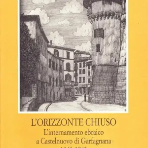 Pagamento Sicuro L‘orizzonte chiuso. L‘internamento ebraico a Castelnuovo di Garfagnana 1941-1943