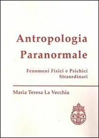 Antropologia paranormale. Fenomeni fisici e psichici straordinari Spedizione Espresso