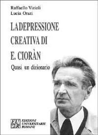 La depressione creativa di E. Cioran. Quasi un dizionario Spedito Oggi