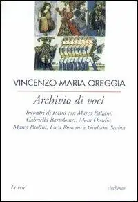 Archivio di voci. Incontri di teatro con M. Baliani, G. Bartolomei, Moni Ovadia, M. Paolini, L. Ronconi e G. Scabia Prezzo Conveniente