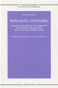 Sessualità alter-abili. Indagine sulle influenze socioambientali nello sviluppo della sessualità di persone con disabilità in Italia Compra Adesso