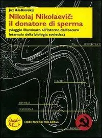 Miglior Prezzo Nikolaj Nikolaevic il donatore di sperma (viaggio illuminato all‘interno dell‘oscuro letamaio della biologia sovietica)