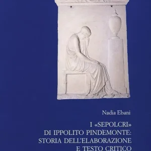 Consegna Rapida I Sepolcri di Ippolito Pindemonte storia dell‘elaborazione e testo critico