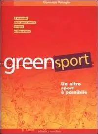 Scelto Dai Clienti Greensport. Un altro sport è possibile. Il manuale dell‘eco orienteering, lo sport nuovo, allegro e per tutti