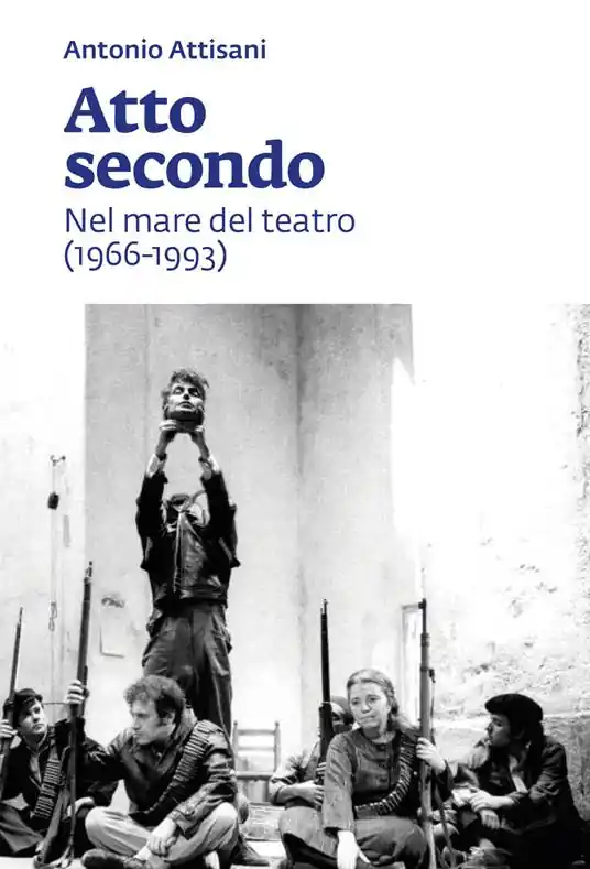Atto secondo. Nel mare del teatro (1966-1993) Must-Have