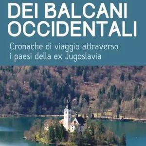 Il mosaico dei Balcani occidentali. Cronache di viaggio attraverso i paesi della ex Jugoslavia Ultimissimo Modello