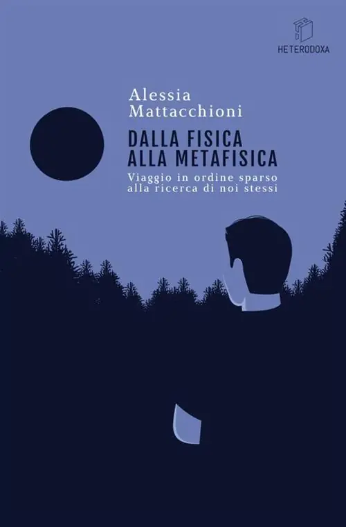 Novità Dalla fisica alla metafisica. Viaggio in ordine sparso alla ricerca di noi stessi