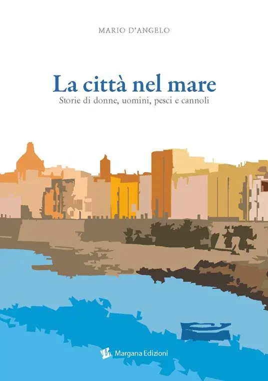 Offerta Limitata La città nel mare. Storie di donne, uomini, pesci e cannoli