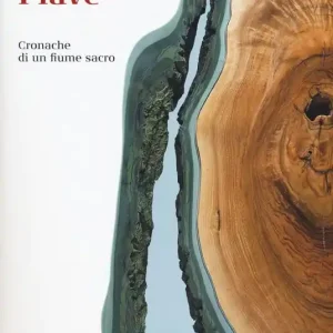 Direttamente Dal Produttore Piave. Cronache di un fiume sacro