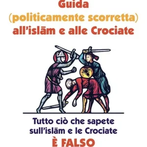 A Buon Prezzo Guida (politicamente scorretta) all‘islam e alle crociate. Tutto ciò che sapete sull‘islam e le crociate è falso. Nuova ediz.