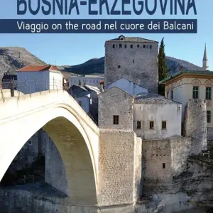 Bosnia-Erzegovina. Viaggio on the road nel cuore dei Balcani Ultimissimo Modello