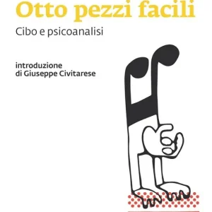 Otto pezzi facili. Cibo e psicoanalisi Offerta Lampo