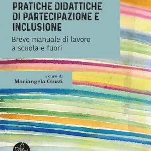 A Buon Prezzo Pratiche didattiche di partecipazione e inclusione. Breve manuale di lavoro a scuola e fuori