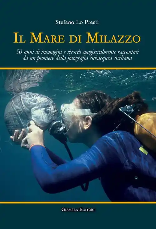 Super Prezzo Il mare di Milazzo. 50 anni di immagini e ricordi magistralmente raccontati da un pioniere della fotografia subacquea siciliana. Ediz. illustrata