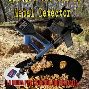 Trovare oro con il metal detector. La guida per cercare oro in Italia... e non solo! Reso Gratuito