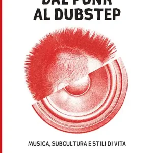 Dal punk al dubstep. Musica, subcultura e stili di vita Scelto Dai Clienti