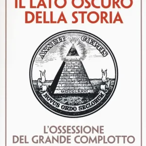 Spedito Oggi Il lato oscuro della storia. L‘ossessione del grande complotto