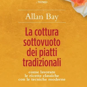 La cottura sottovuoto dei piatti tradizionali. Come lavorare le ricette classiche con le tecniche moderne Offerta Del Giorno