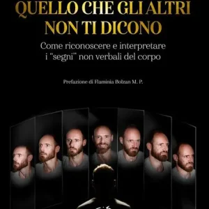 Acquista Ora Quello che gli altri non ti dicono. Come riconoscere e interpretare i «segni» non verbali del corpo
