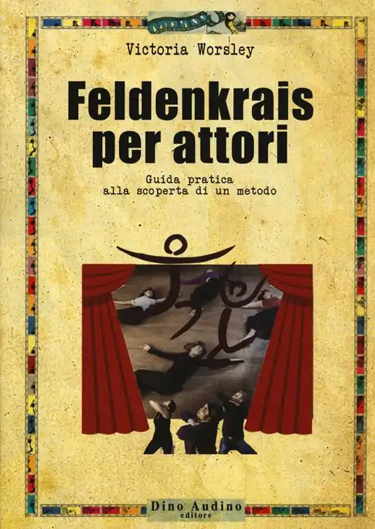 Feldenkrais per attori. Guida pratica alla scoperta di un metodo Ultimissimo Modello
