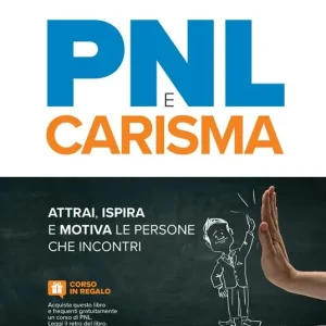 PNL e carisma. Attrai, ispira e motiva le persone che incontri Di Tendenza