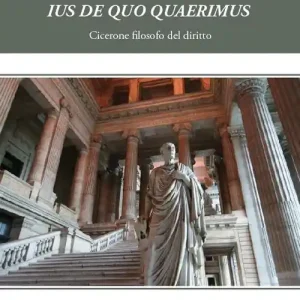 Ius de quo quaerimus. Cicerone filosofo del diritto Must-Have
