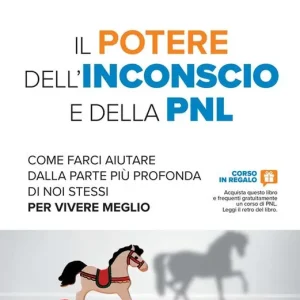 Promo Stagionale Il potere dell‘inconscio e della PNL. Come farci aiutare dalla parte più profonda di noi stessi per vivere meglio