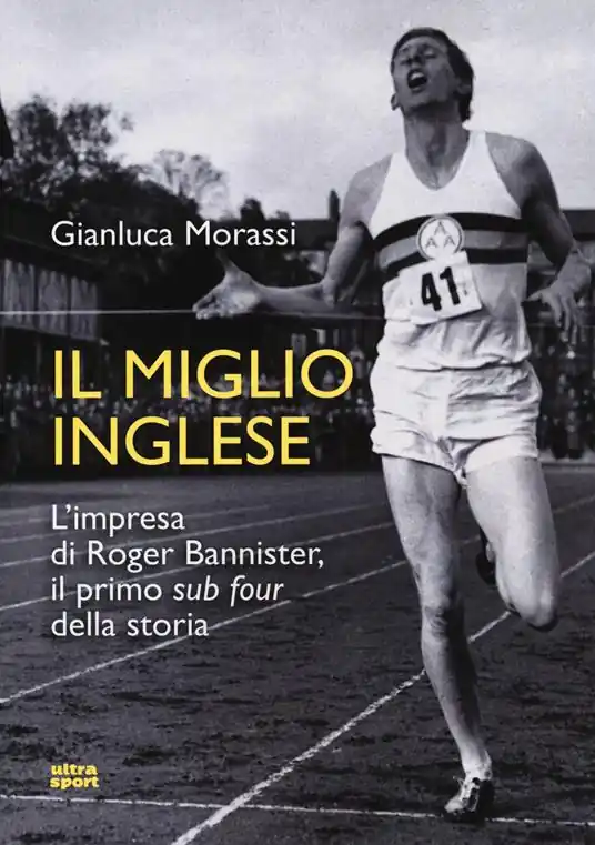 Il miglio inglese. L‘impresa di Roger Bannister, il primo «sub four» della storia A Buon Prezzo