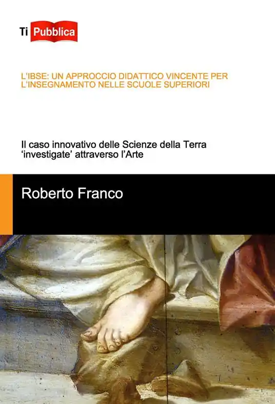 Sconto L‘IBSE un approccio didattico vincente per l’insegnamento nelle scuole superiori. Il caso innovativo delle scienze della terra «investigate» attraverso l‘arte