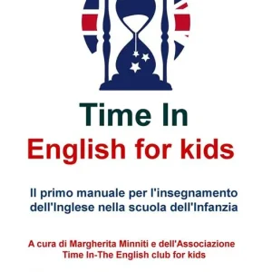 Time in english for kids. Manuale per l‘insegnamento dell‘inglese nella scuola dell‘infanzia. Nuova ediz. Pagamento Sicuro
