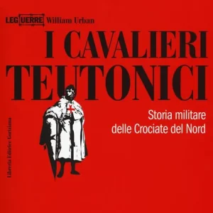 Subito Disponibile I cavalieri teutonici. Storia militare delle crociate del nord