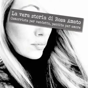 Ultimissimo Modello Omissis 01. La vera storia di Rosa Amato. Camorrista per vendetta, pentita per amore