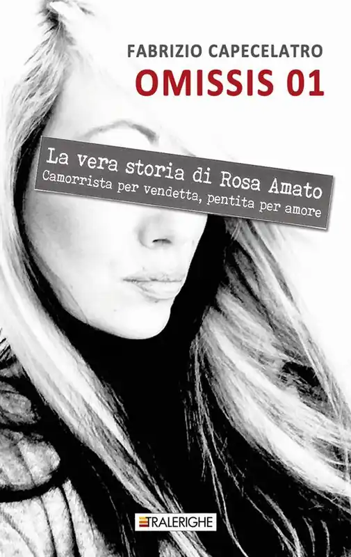 Ultimissimo Modello Omissis 01. La vera storia di Rosa Amato. Camorrista per vendetta, pentita per amore
