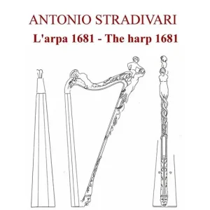 Antonio Stradivari. L‘arpa 1681-Antonio Stradivari. The harp 1681. Ediz. bilingue Saldi