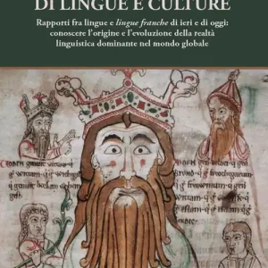 L‘ inglese, un incontro di lingue e culture. Rapporti fra lingue e lingue franche di ieri e di oggi conoscere l‘origine e l‘evoluzione della realtà linguistica dominante nel mondo globale Offerta Del Giorno