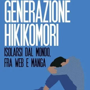 Bestseller Generazione hikikomori. Isolarsi dal mondo, fra web e manga