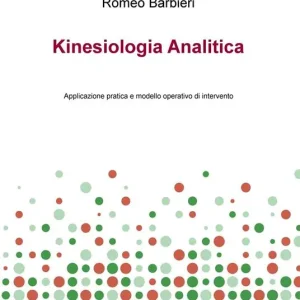 Kinesiologia analitica. Applicazione pratica e modello operativo di intervento Non Perdere