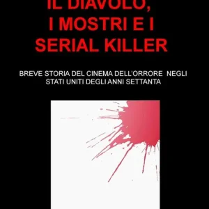 Direttamente Dal Produttore Il diavolo, i mostri e i serial killer. Breve storia del cinema dell‘orrore negli Stati Uniti degli anni Settanta
