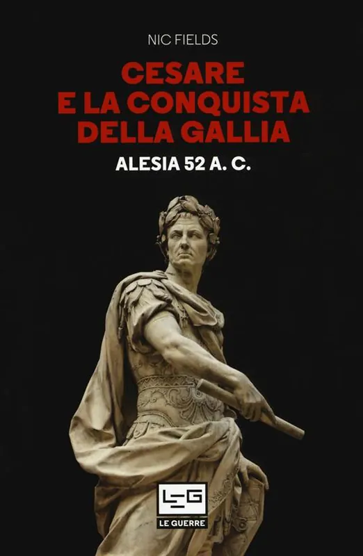 Cesare e la conquista della Gallia. Alesia 52 a. C. A Buon Prezzo