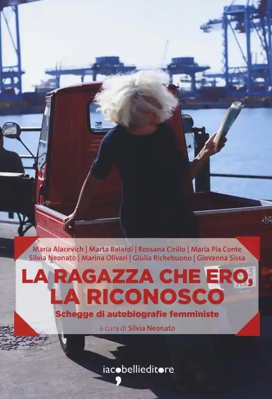 Nuovo Arrivo La ragazza che ero, la riconosco. Schegge di autobiografie femministe
