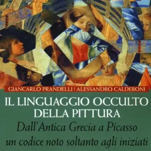 Consegna Rapida Il linguaggio occulto della pittura. Dall‘antica Grecia a Picasso un codice noto solo agli iniziati