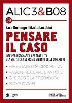 Occasione Imperdibile Alice & Bob. Vol. 50 Pensare il caso. Idee per insegnare la probabilità e la statistica nel primo biennio delle superiori